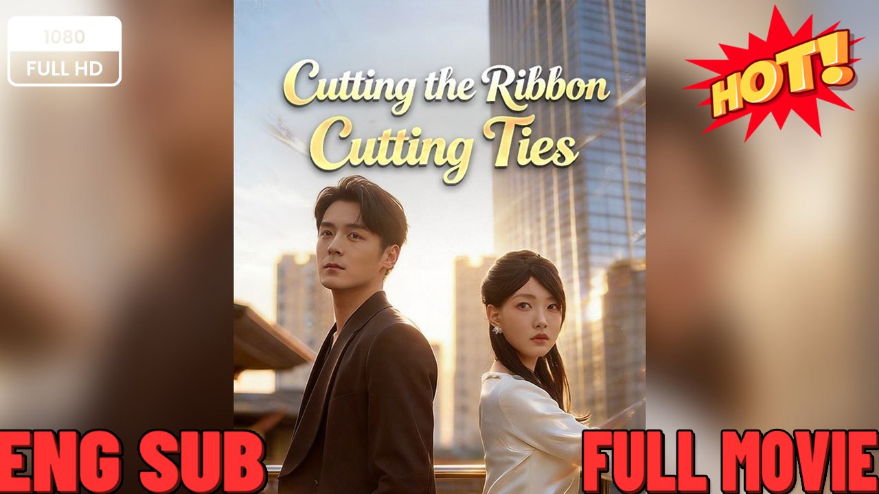 Cutting the Ribbon Cutting Ties - Drama FULL MOVIES ENGLISH SUB - video ...