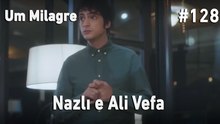 Nazlı e Ali Vefa #128 - Um Milagre