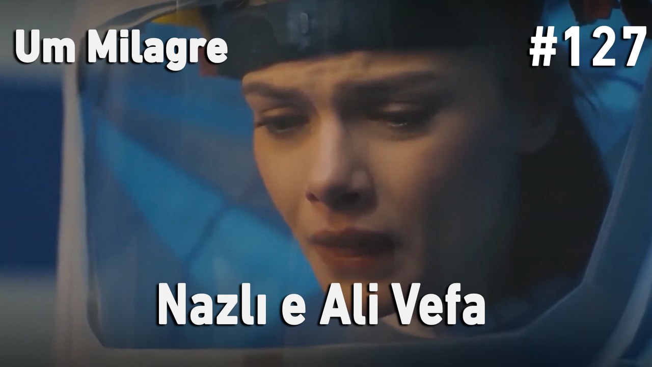 Nazlı e Ali Vefa #127 - Um Milagre