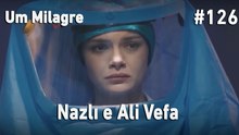 Nazlı e Ali Vefa #126 - Um Milagre