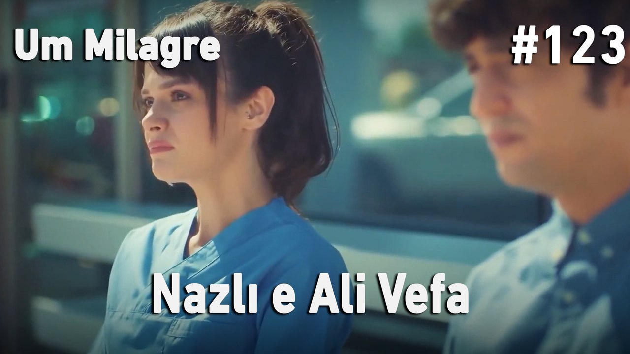 Nazlı e Ali Vefa #123- Um Milagre