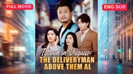 (DUBBED) Tycoon in Disguise The Deliveryman Above Them AllFull Episode (Chinese Drama)