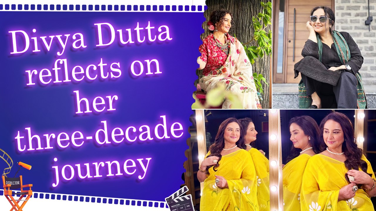 Divya Dutta talks about her 30-year journey in...