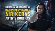 Menguak Kejanggalan Kasus Penyiraman Air Keras Aktivis KontraS