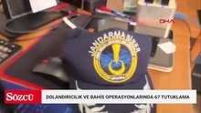18 il merkezli dolandırıcılık ve yasa dışı bahis operasyonu: 67 tutuklama