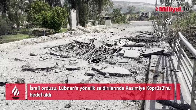 İsrail, Lübnan'a yönelik saldırılarında Kasımiye Köprüsü'nü hedef aldı