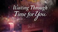 Waiting Through Time For You