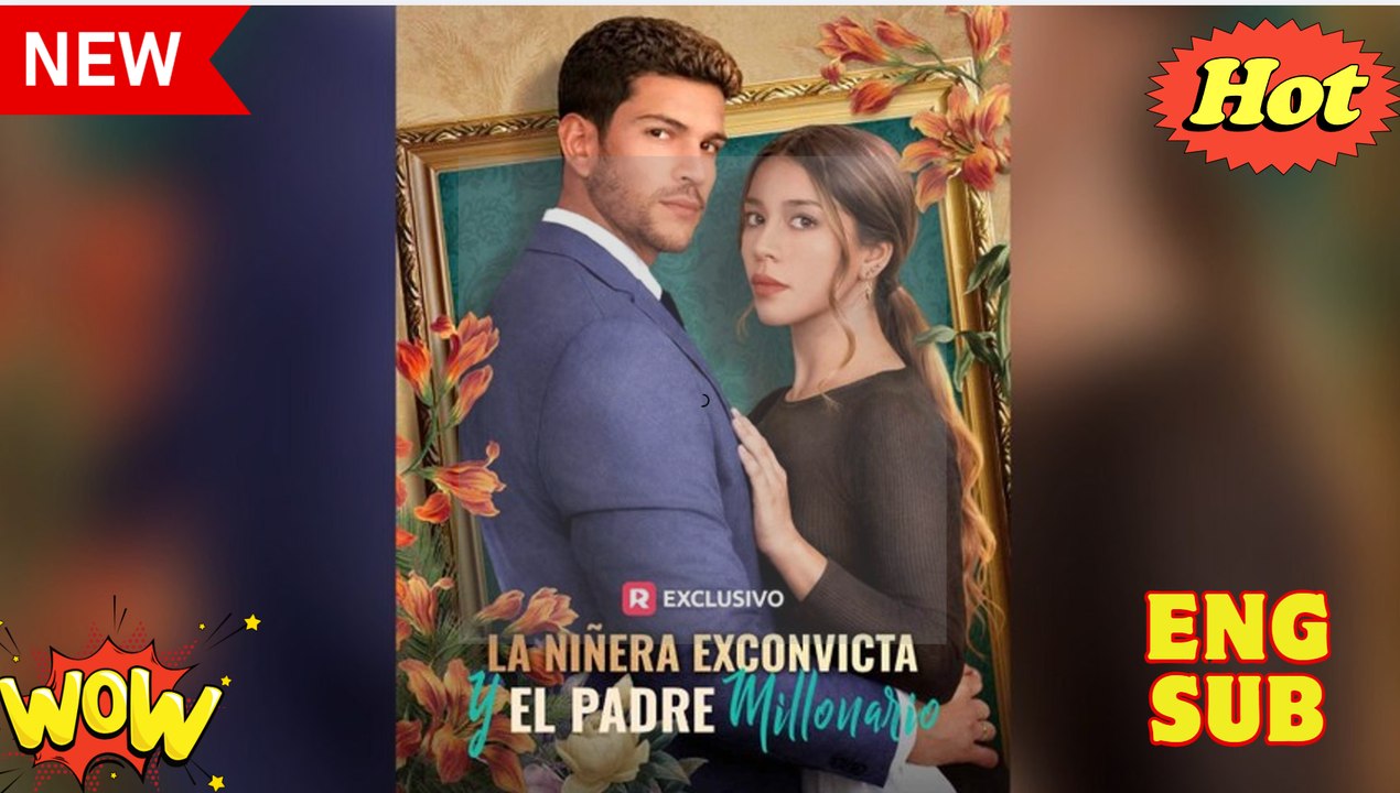 La niñera exconvicta y el padre millonario (Español) - Full