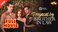 Pregnant by My Brother-in-Law - Full Movie HD