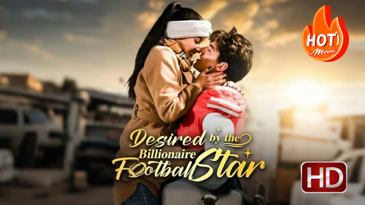 Desired by the Billionaire Football Star | Full Movie HD - Drama Romance Sweet Romance Modern Dysfunctional-Family Intimate Reunited Lovers Romantic USA ShortFilms