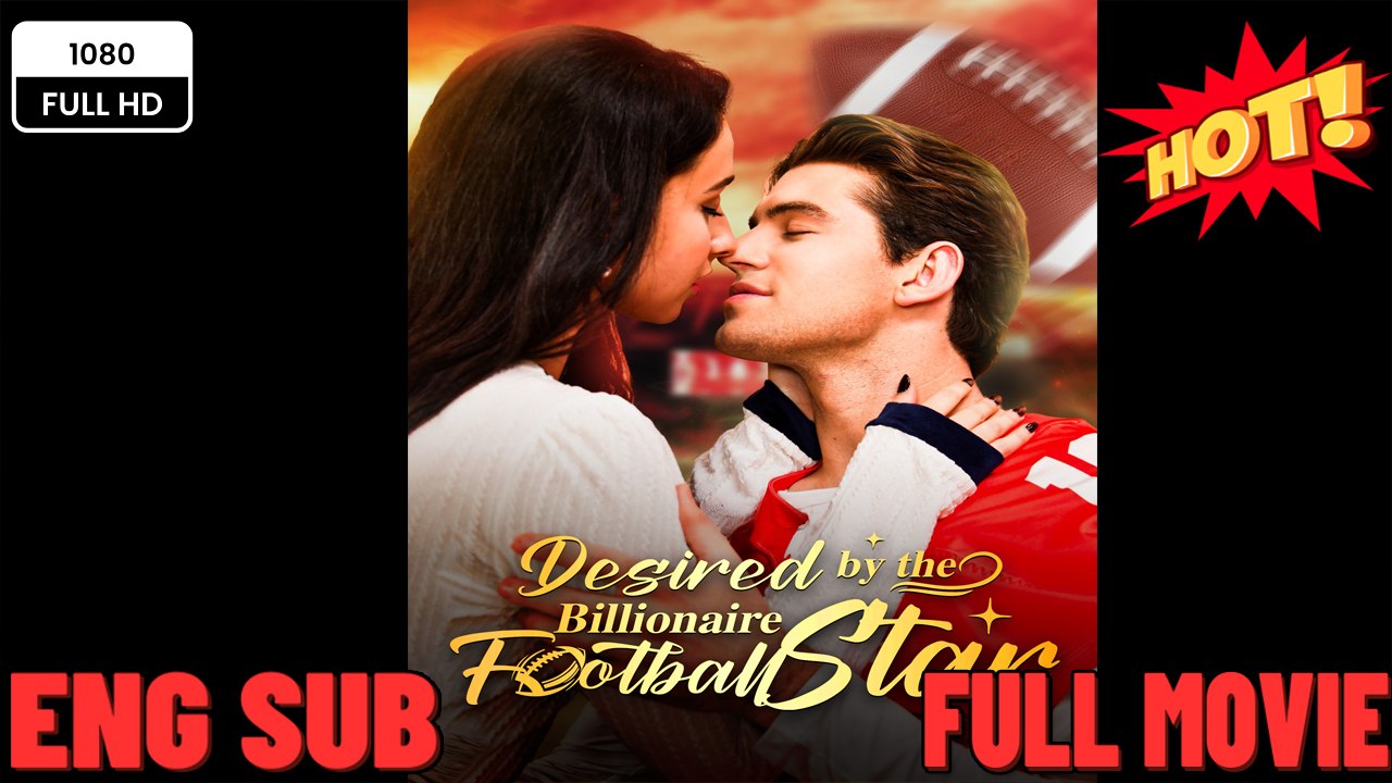 Desired By The Billionaire Football Star – Full HD Movie  ⭐🍉💚FULL MOVIES ENGLISH SUB (2026)
