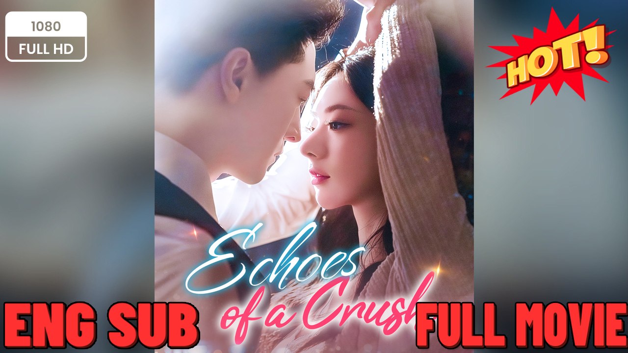 ⭐🍉💚 Echoes of a Crush #englishsub