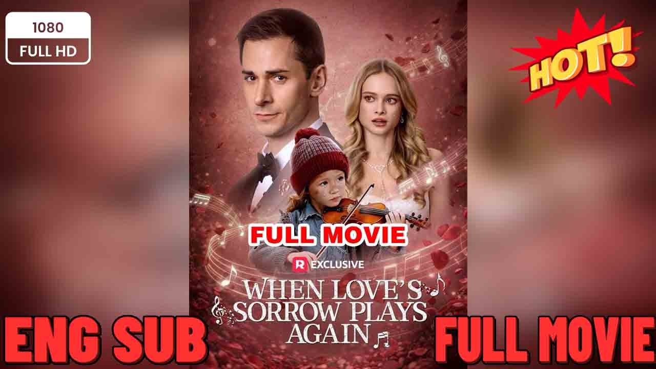 💚💚💚💚💚When Love's Sorrow Plays Again #When Love Walked Away ⭐🍉💚FULL MOVIES ENGLISH SUB (2026) 💚💚💚