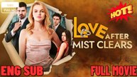 ⭐🍉💚 Love After The Mist Clears FULL MOVIES ENGLISH SUB (2026)