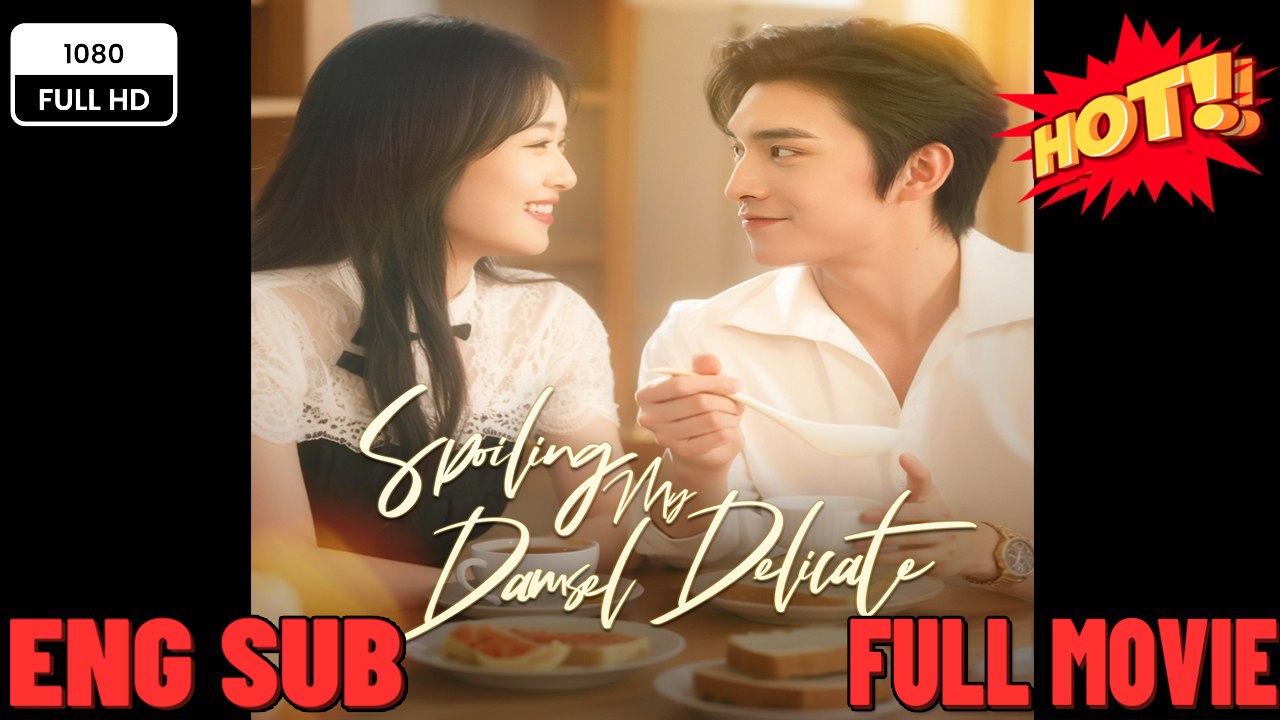 Spoiling My Delicate Damsel: A Romantic Comedy Full Movie Experience