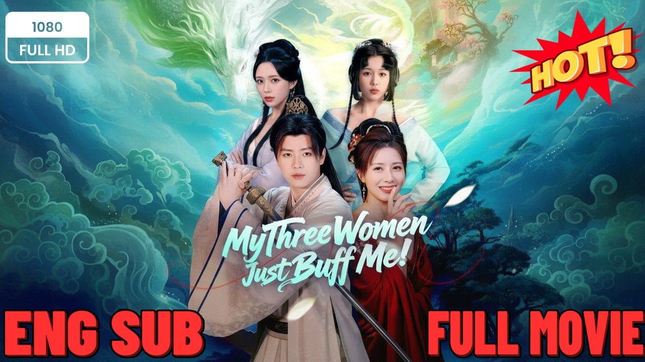 My Three Women Just Buff Me ⭐🍉💚 FULL MOVIES ENGLISH SUB (2026)