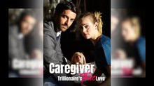 Caregiver Trillionaire's True Love