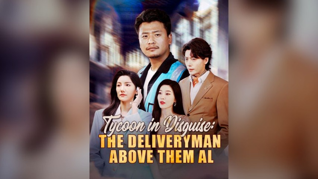 Tycoon In Disguise: The Deliveryman Above Them All (Dubbed) Full Chinese Drama