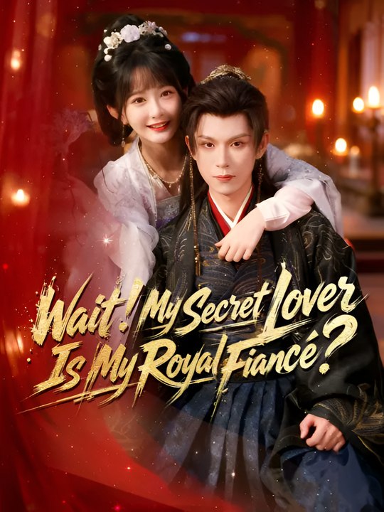 Wait My Secret Lover Is My Royal Fiance - Drama