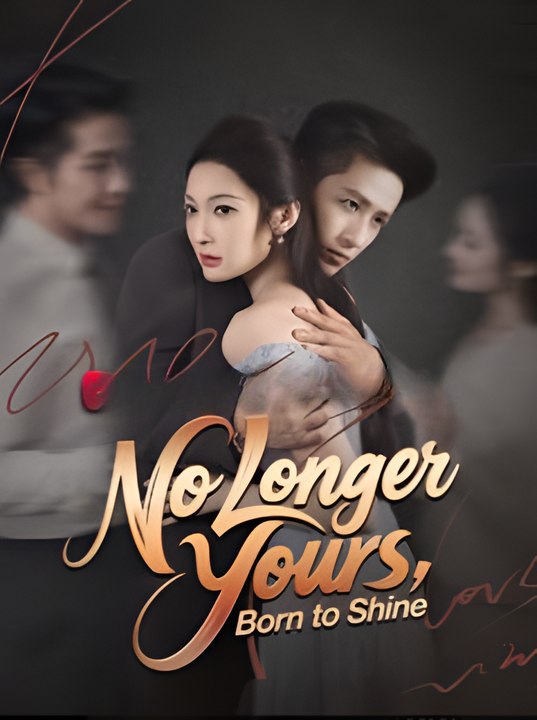 No Longer Yours Born To Shine - Drama