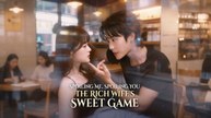[EngSub] Spoiling Me, Spoiling You: The Rich Wife's Sweet Game