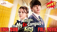 Valentine Card Too Late My Ex Campus King – ⭐🍉💚FULL MOVIES ENGLISH SUB (2026)