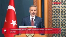 Dışişleri Bakanı Hakan Fidan: Bu savaşın birinci sorumlusu İsrail'dir