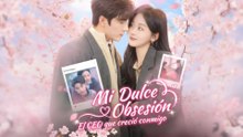 Mi Dulce Obsesión El CEO que creció conmigo full movie 2026