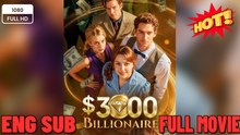 $3,000 Billionaire#FULL MOVIES ENGLISH SUB (2026)