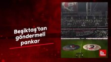 Beşiktaş'tan göndermeli pankart