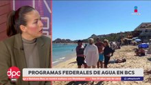 Así han mejorado los problemas del agua y la seguridad en Baja California Sur | DPC con Paola Rojas
