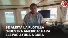 "Nuestra América", la flotilla que busca romper el bloqueo en Cuba