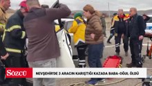 Nevşehir'de 3 aracın karıştığı kazada baba-oğul öldü; 7 yaralı
