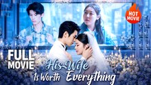His WIfe Is Worth Everything | Hot Drama Full Free