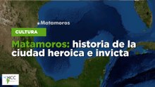 Matamoros: historia de la ciudad heroica e invicta