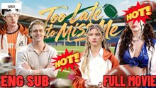 [ Hot 2026🔥] Too Late To Miss Me FULL MOVIES ENGLISH SUB (2026)
