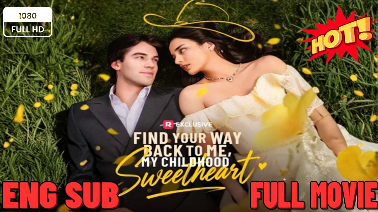 find your way back to me my childhood sweetheart💖🧡🍏 🔥 (2026) - FULL ENGSUB | Reelshort Hot HD