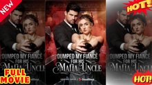 🔥 (2026) - FULL ENGSUB__Dumped My Fiancé For His Mafia Uncle: A Full Movie Romance