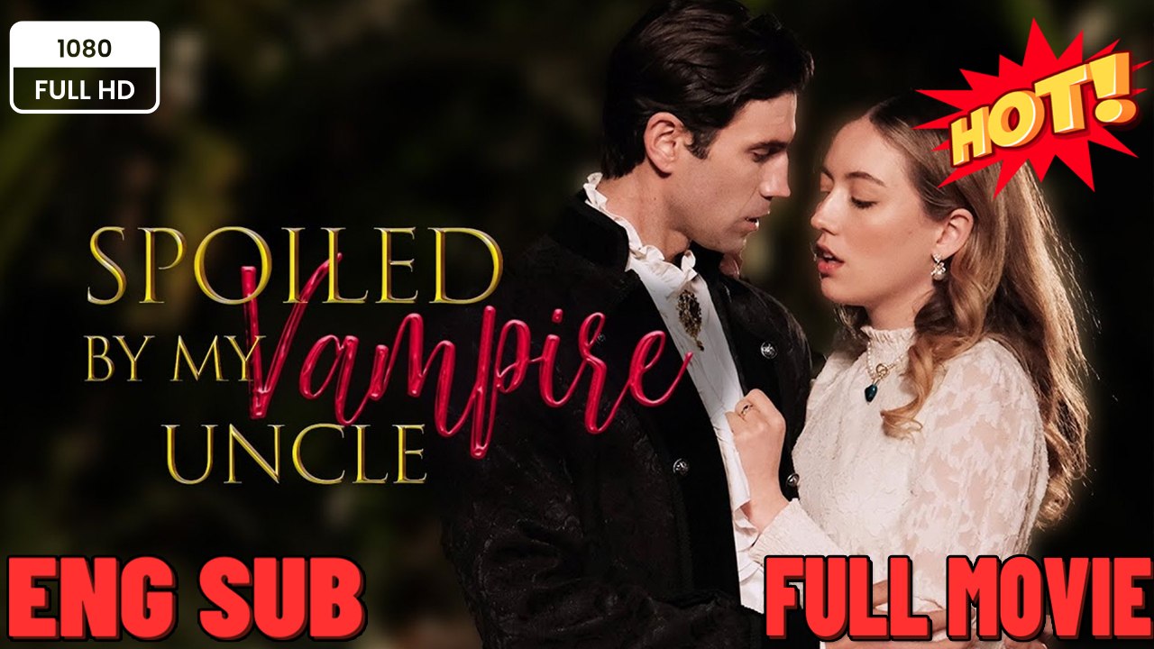 Spoiled by My Vampire Uncle #🧡🍏 🔥 (2026) - FULL ENGSUB | Reelshort Hot HD