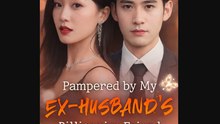 🔥Hot 2026 Pampered By My Ex-Husband's Billionaire Friend- Drama