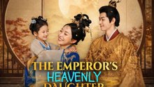 THE EMPEROR'S HEAVENLY DAUGHTER - Full Episodes English Sub
