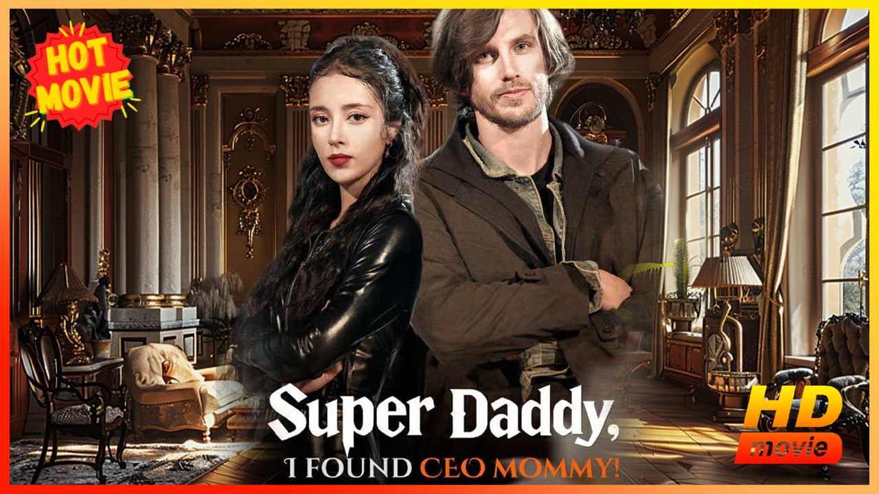 Super Daddy, I Found Ceo Mommy! Hd - Best Drama Shortfilms Hot Romance Sweet Romance Modern Classic Dysfunctional-Family Heartfelt Romantic
