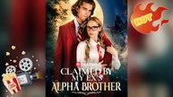 Claimed by My Ex's Alpha Brother [ NEW MOVIE WITH HIGH QUALITY ]