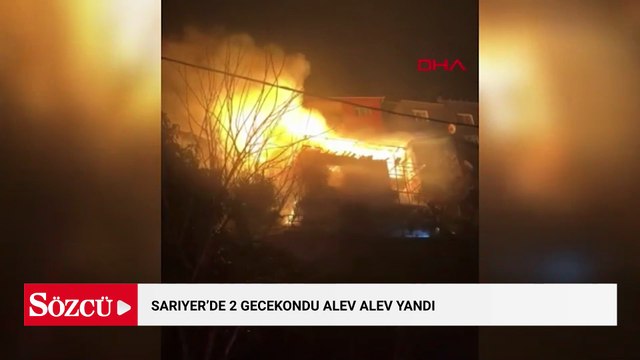 Sarıyer'de 2 gecekondu alev alev yandı
