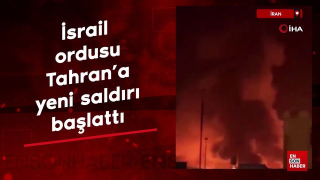 İsrail ordusu Tahran’a yeni saldırı başlattı