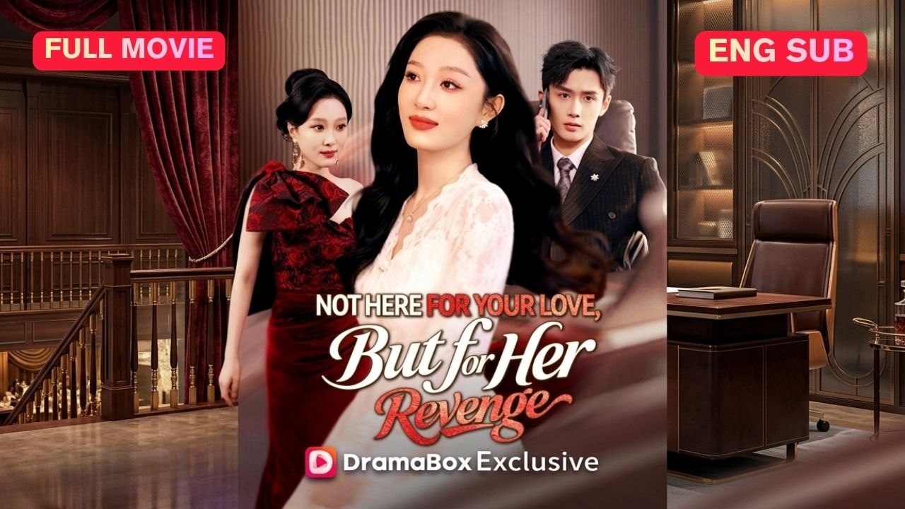 Not Here for Your Love, But for Her Revenge Full Eng Sub (Chinese)