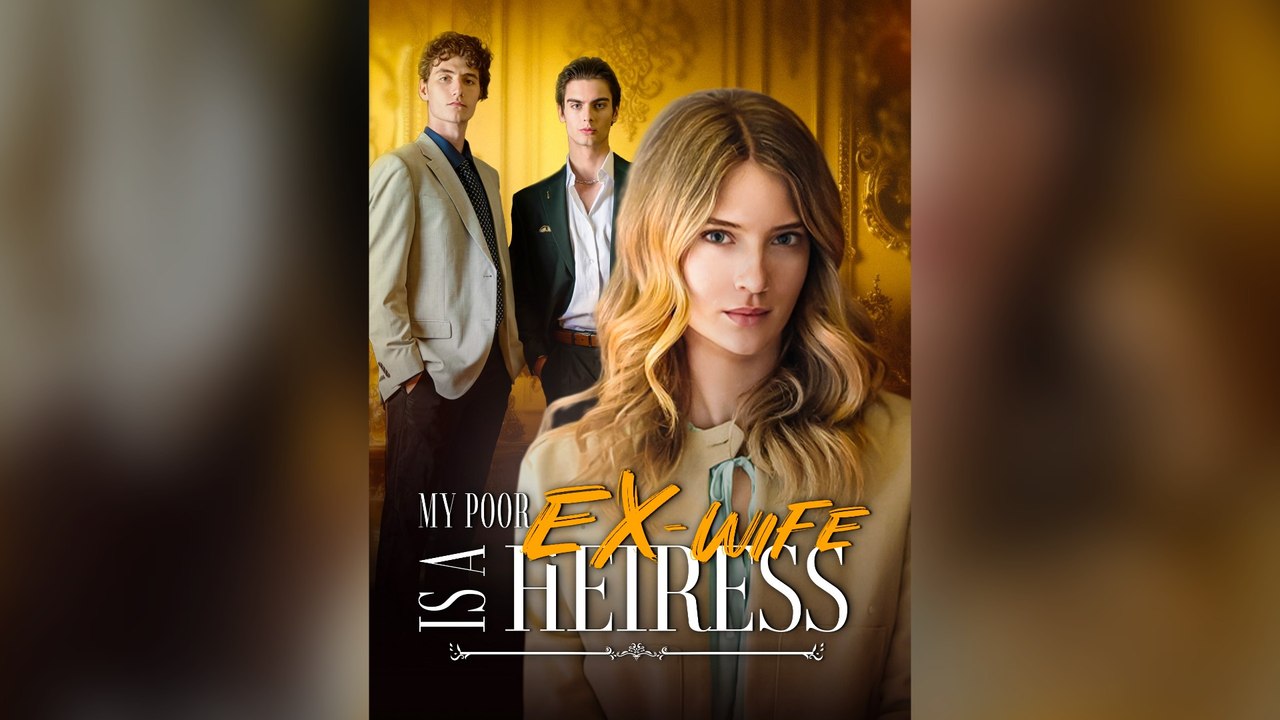 My Poor Ex-Wife Is A Heiress