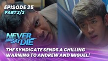Never Say Die: The syndicate sends a chilling warning to Andrew and Miguel! (Episode 35 - Part 2/3)