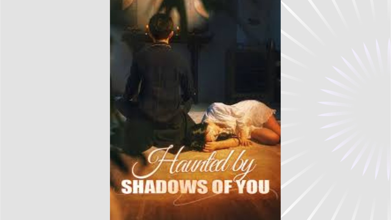 haunted by shadows of you_full short drama