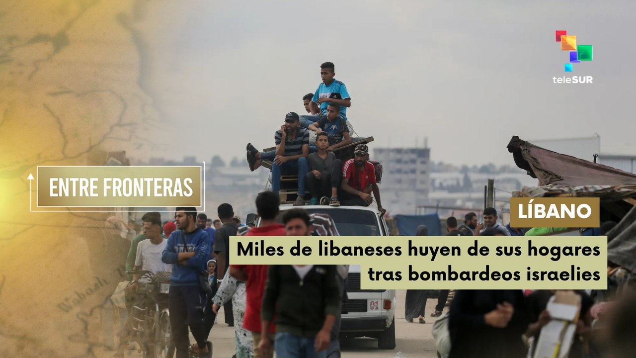 Entre Fronteras | Miles de libaneses huyen de sus hogares tras bombardeos israelíes